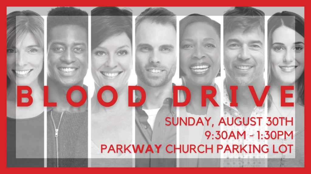 Blood Drive
Sunday, August 30th
9:30am-1:30pm
Parkway Church Parking Lot