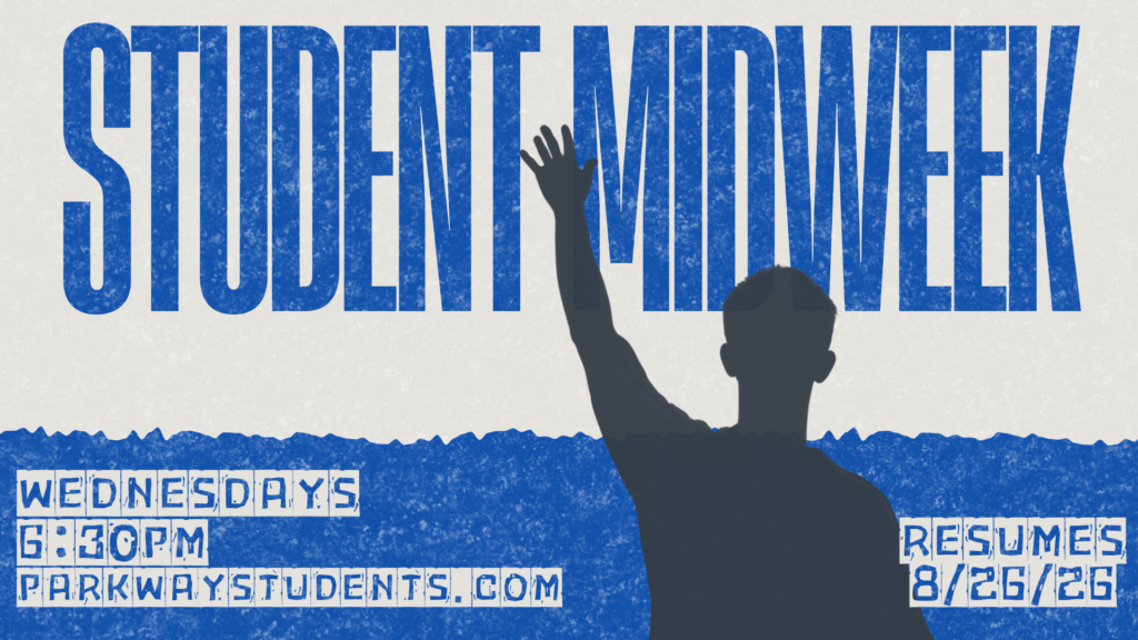 Student Midweek
Wednesdays
6:30pm
parkwaystudents.com
Resumes August 26th